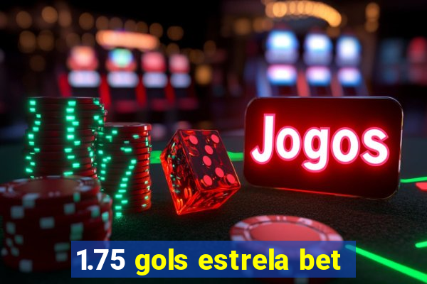 1.75 gols estrela bet